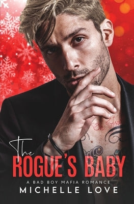 The Rogue's Baby: A Bad Boy Mafia Romance by Love, Michelle