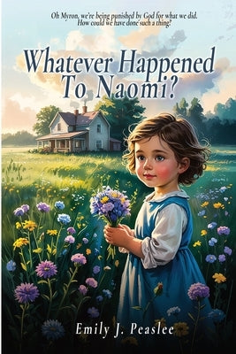Whatever Happened To Naomi? by Peaslee, Emily J.