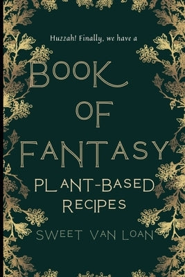 A Book of Fantasy Recipes: Plant-Based Recipes by Good Group, The Chaotic