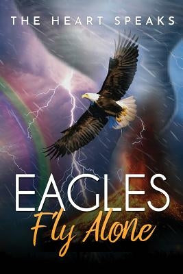 Eagles Fly Alone by Speaks, Heart