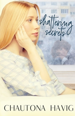 Shattering Secrets by Havig, Chautona