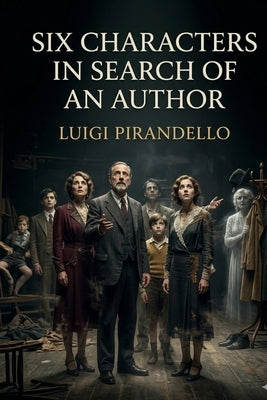 Six Characters in Search of an Author by Pirandello, Luigi