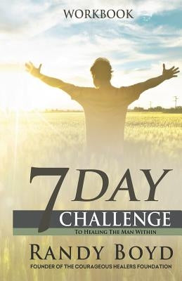7-Day Challenge To Healing The Man Within: Workbook by Boyd, Randy