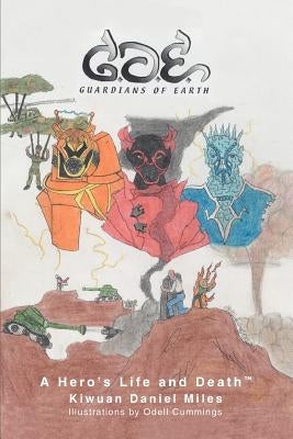 Guardians of Earth: A Hero's Life and DeathTM by Miles, Kiwuan Daniel