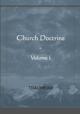 Church Doctrine - Volume I by Traumear