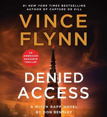 Denied Access: A Mitch Rapp Novel by Don Bentley by Flynn, Vince