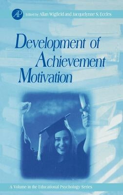 Development of Achievement Motivation: Volume . by Wigfield, Allan