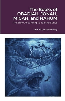 The Books of OBADIAH, JONAH, MICAH, and NAHUM: The Bible According to Jeanne Series by Halsey, Jeanne Gossett