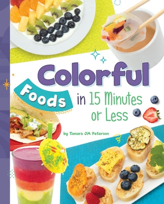 Colorful Foods in 15 Minutes or Less by Peterson, Tamara Jm