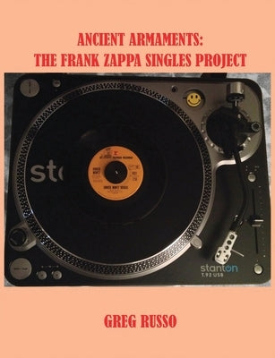 Ancient Armaments: The Frank Zappa Singles Project by Russo, Greg