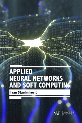 Applied Neural Networks and Soft Computing by Stanimirovic, Ivan