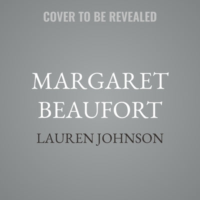 Margaret Beaufort: Survivor, Rebel, Kingmaker by Johnson, Lauren