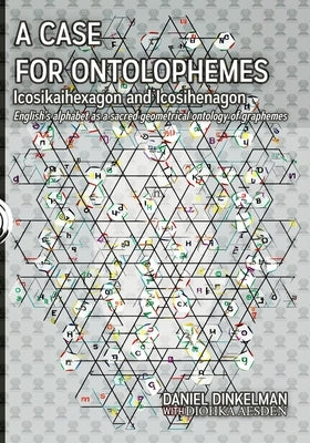 A Case for Ontolophemes: Icosikaihexagon and Icosihenagon: English's alphabet as a sacred geometrical ontology of graphemes by Aesden, Diohka