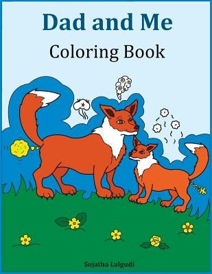Dad and Me Coloring Book: Gift for Dad, from Daughter, from Son, Birthday, Side by Side Coloring, Farts, Animals, Funny Gifts by Lalgudi, Sujatha
