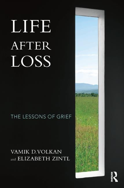 Life After Loss: The Lessons of Grief by Volkan, Vamik D.