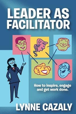 Leader as Facilitator by Cazaly, Lynne