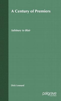 A Century of Premiers: Salisbury to Blair by Leonard, D.