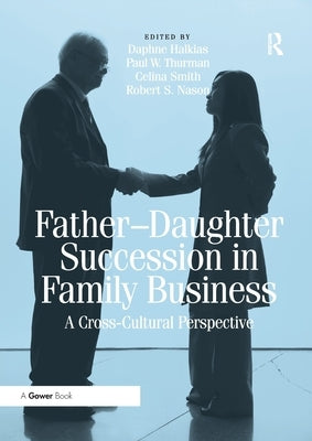 Father-Daughter Succession in Family Business: A Cross-Cultural Perspective by Thurman, Paul W.