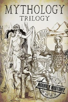 Mythology Trilogy: A Concise Guide to Greek, Norse and Egyptian Mythology by History, Hourly