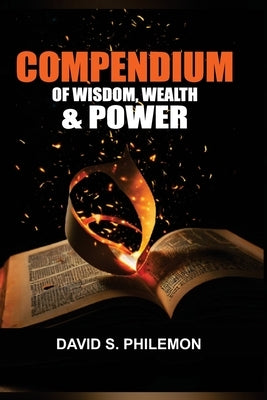 Compendium of Wisdom, Wealth and Power: A Guide to Becoming Your Best Self by Philemon, David