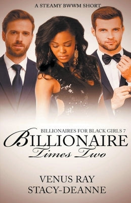 Billionaire Times Two by Stacy-Deanne