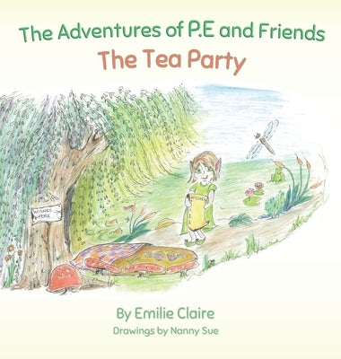 The Adventures of P.E and Friends: The Tea Party by Claire, Emilie