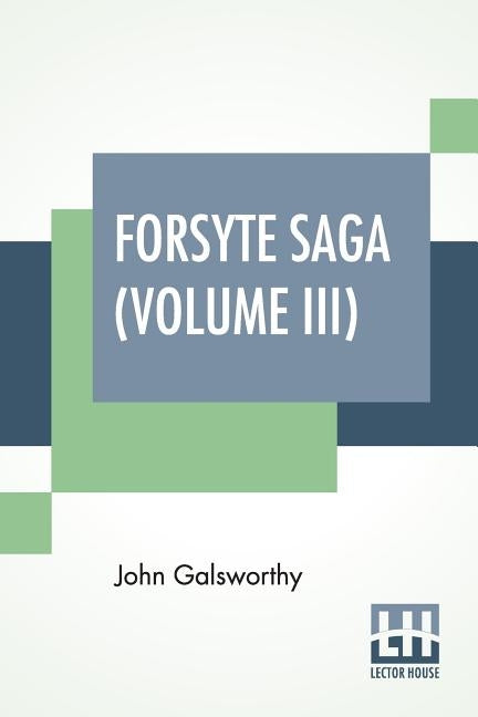 Forsyte Saga (Volume III): Awakening, To Let by Galsworthy, John