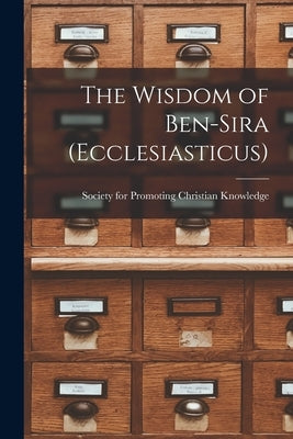 The Wisdom of Ben-Sira (Ecclesiasticus) by Society for Promoting Christian Knowl