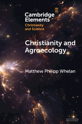 Christianity and Agroecology by Whelan, Matthew Philipp