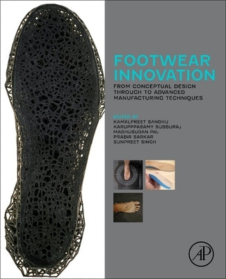 Footwear Innovation: From Conceptual Design Through to Advanced Manufacturing Techniques by Sandhu, Kamalpreet