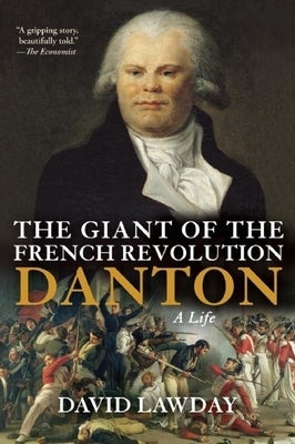 The Giant of the French Revolution: Danton, a Life by Lawday, David