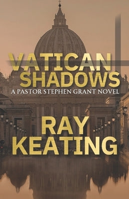 Vatican Shadows: A Pastor Stephen Grant Novel by Keating, Ray
