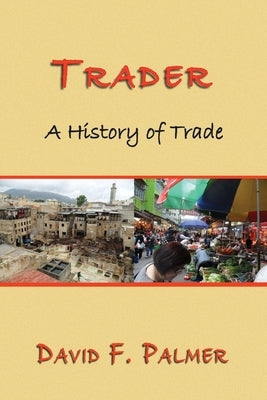 Trader: A History of Trade by Palmer, David F.