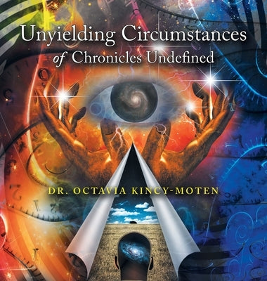 Unyielding Circumstances of Chronicles Undefined by Kincy-Moten, Octavia