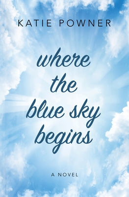Where the Blue Sky Begins by Powner, Katie