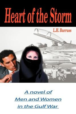 Heart of the Storm: A Novel of Men and Women in the Gulf War by Burruss, L. H.