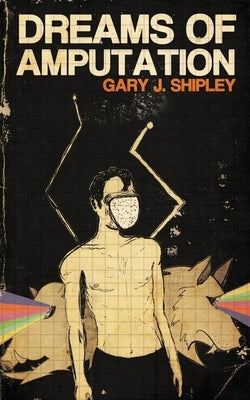 Dreams of Amputation by Shipley, Gary J.