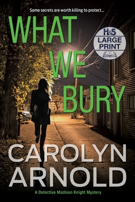 What We Bury: A totally gripping, addictive and heart-pounding crime thriller by Arnold, Carolyn