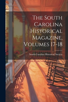 The South Carolina Historical Magazine, Volumes 17-18 by South Carolina Historical Society