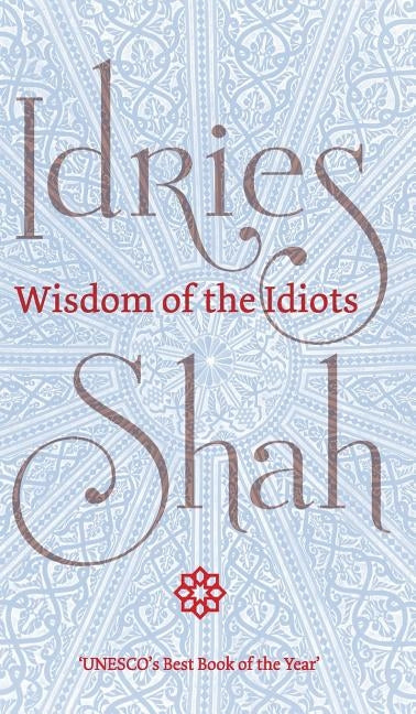 Wisdom of the Idiots by Shah, Idries