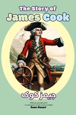 The Story of James Cook: An Inspiring Story for Kids in Farsi and English by Nazari, Reza