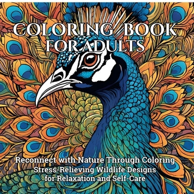 Coloring Book for Adults: Reconnect with Nature Through Coloring Stress-Relieving Wildlife Designs for Relaxation and Self-Care by Joseph Peries