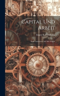 Capital und Arbeit: Neue Antworten auf Alte Fragen by Dühring, Eugen Karl