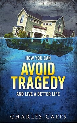 How You Can Avoid Tragedy and Live a Better Life by Capps, Charles