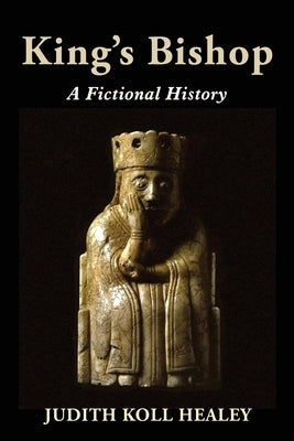 King's Bishop: A Fictional History by Healey, Judith Koll