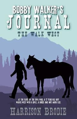 Bobby Walker's Journal: The Walk West by Brodie, Harrison