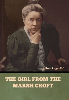 The Girl from the Marsh Croft by Lagerlöf, Selma