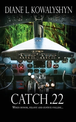 Catch .22 by Kowalyshyn, Diane L.