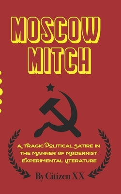 Moscow Mitch: A Tragic Political Satire in the Manner of Modernist Experimental Literature by XX, Citizen