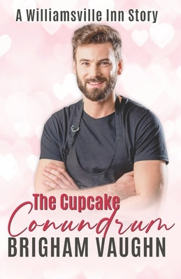 The Cupcake Conundrum: A Williamsville Inn Story by Vaughn, Brigham